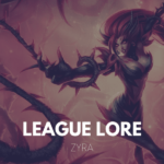 Zyra, l'enchanteresse épineuse : son histoire dans la Lore de League of Legends zyra league of legends lore