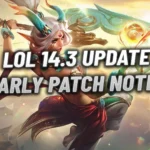 Aperçu des prévisions des premières notes de mise à jour LoL 14.3 : Changements attendus LoL 14.3 Early Patch Notes Preview: Expected Upcoming Changes