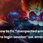 Solutions pour corriger l'erreur inattendue de session de connexion dans League of Legends How to fix “Unexpected error with the login session” LoL error