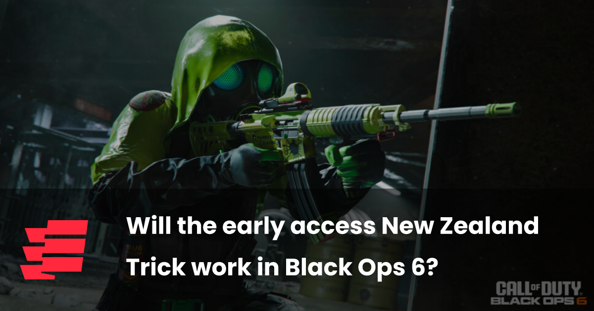 Will the early access New Zealand Trick work in Black Ops 6?