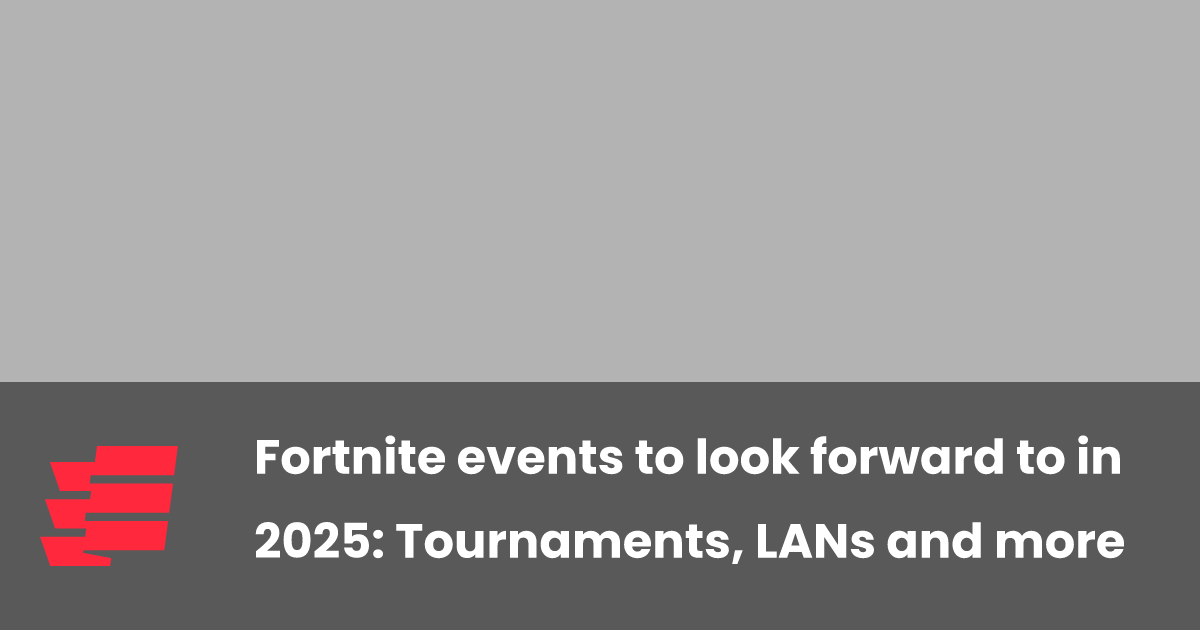 Fortnite events to look forward to in 2025: Tournaments, LANs and more