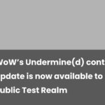 WoW’s Undermine(d) content update is now available to play on Public Test Realm