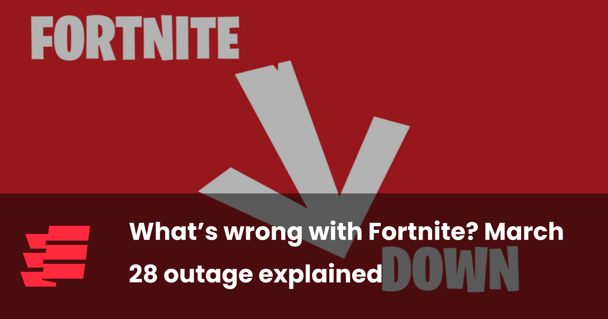 What’s wrong with Fortnite? March 28 outage explained