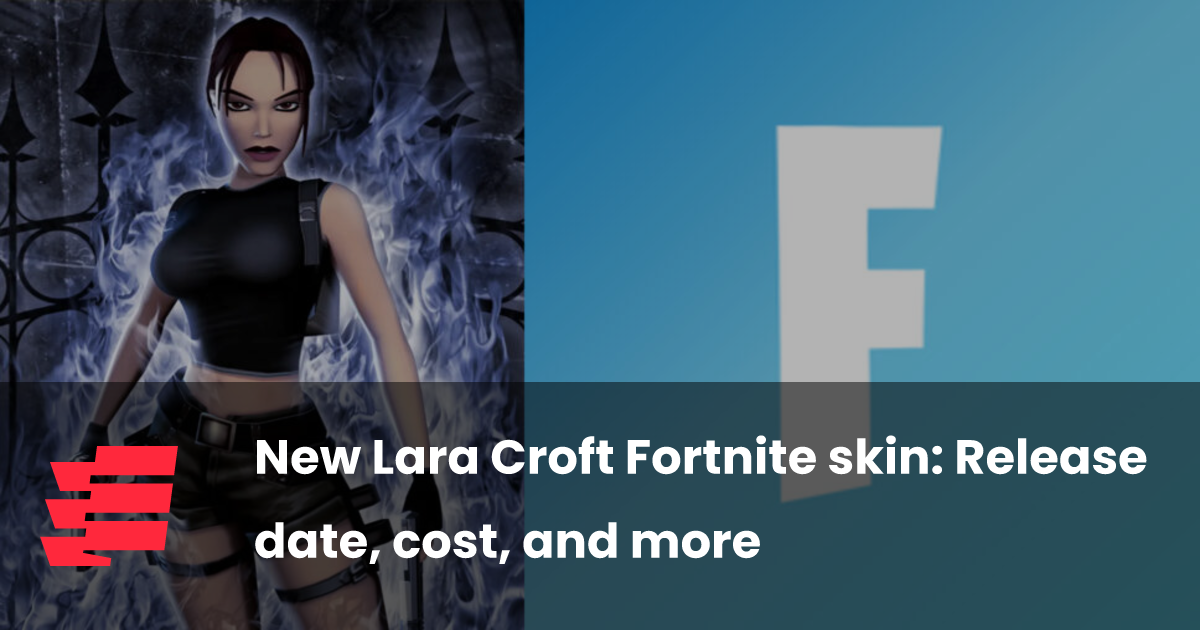 New Lara Croft Fortnite skin: Release date, cost, and more