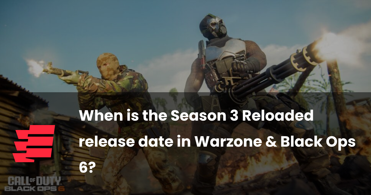When is the Season 3 Reloaded release date in Warzone & Black Ops 6?